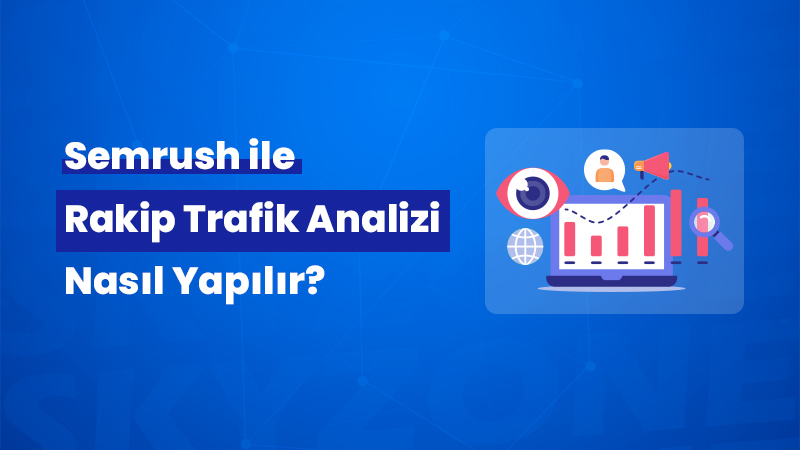 semrush-rakip-trafik-analizi-nasi-yapilir