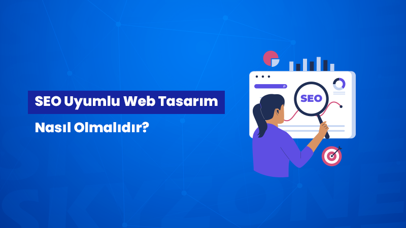 SEO Uyumlu Web Tasarım​ Nasıl Olmalıdır?