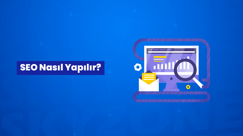 SEO Nasıl Yapılır? Adım Adım SEO Çalışması Yapmak İçin Rehber